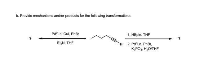 B Provide Mechanisms And Or Products For The Following Transformations Pdoln Cul Pher 1 Hbpin The Et N The H 2 1