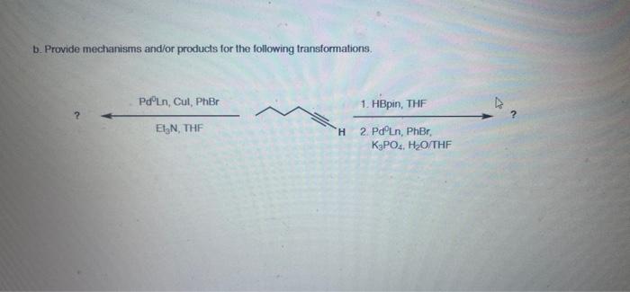 B Provide Mechanisms And Or Products For The Following Transformations Pd Un Cut Phbr 1 Hbpin The Ein The H 2 1