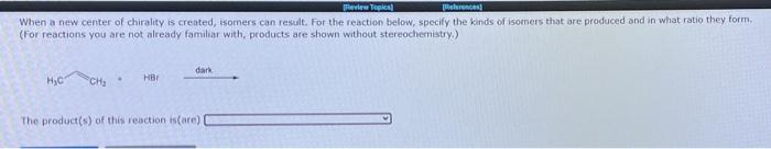 Review Toples References When A New Center Of Chirality Is Created Isomers Can Result For The Reaction Below Specify 1