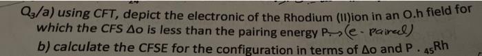 Qz A Using Cft Depict The Electronic Of The Rhodium Ii Ion In An Oh Field For Which The Cfs Ao Is Less Than The Pairi 1