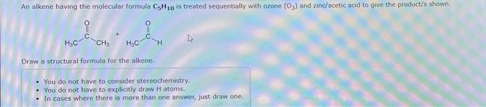 0 An Alkene Having The Molecular Formula Ch10 Is Treated Sequentially With Ozone 0 And Zinc Acetic Acid To Give The Pr 1