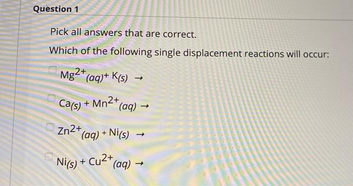 Question 1 Pick All Answers That Are Correct Which Of The Following Single Displacement Reactions Will Occur Mg2 Aq 1