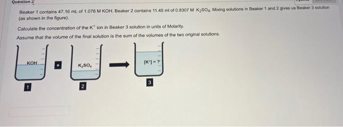 Question Beaker 1 Contains 47 16 Ml Of 1 076 M Koh Beaker 2 Contains 11 45 Ml Of 0 8307 M K2804 Mixing Solutions In B 1
