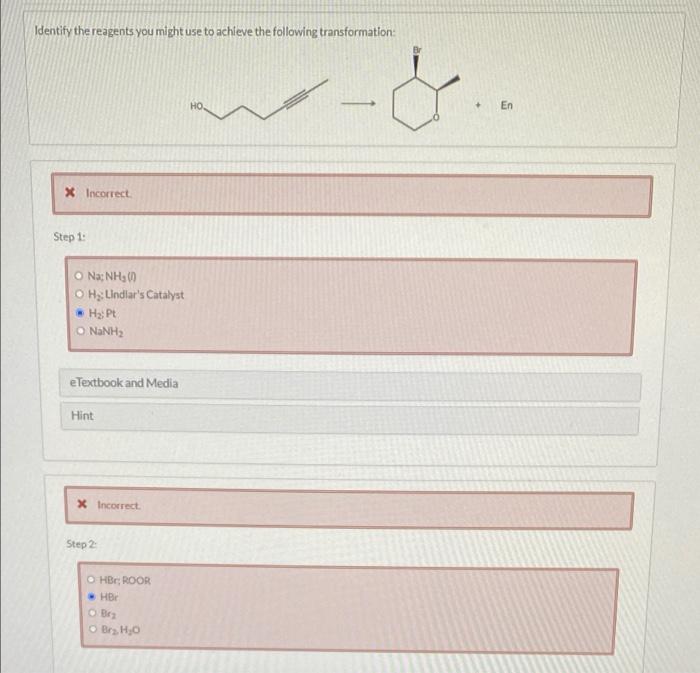 Identify The Reagents You Might Use To Achieve The Following Transformation En X Incorrect Step 1 Nay Nh3 0 Hy Lindl 1