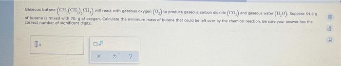 Ch Ch Ch Will React With Gaseous Oxygen 0 To Produce Gaseous Carbon Dioxide Co And Gaseous Water 11 0 Suppo 1