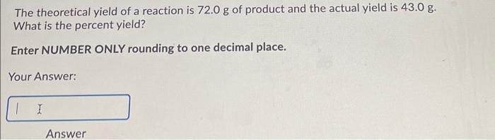 The Theoretical Yield Of A Reaction Is 72 0 G Of Product And The Actual Yield Is 43 0 G What Is The Percent Yield Ente 1