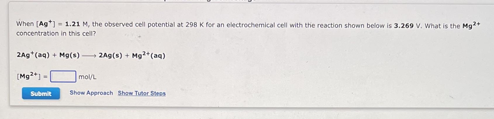 When Ag 1 21 M The Observed Cell Potential At 298 K For An Electrochemical Cell With The Reaction Shown Below Is 3 1