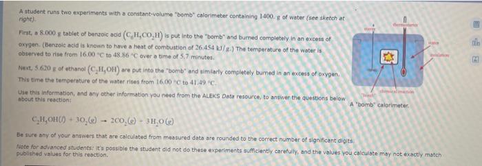 A Student Runs Two Experiments With A Constant Volume Bomb Calorimeter Containing 1400 S Of Water See Sketch At Night 1