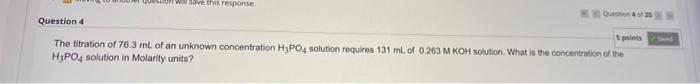 Soon Wave This Response Question 4 5 Points The Titration Of 76 3 Ml Of An Unknown Concentration H3po4 Solution Require 1