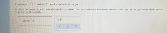 A Reaction At 60 C Evolves 285 Mmol Of Carbon Monoxide Gas Calculate The Volume Of Carbon Monoxide Gas That Is Collect 1