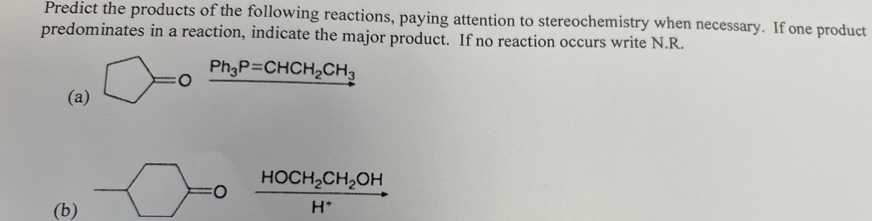 Predict The Products Of The Following Reactions Paying Attention To Stereochemistry When Necessary If One Product Pred 1