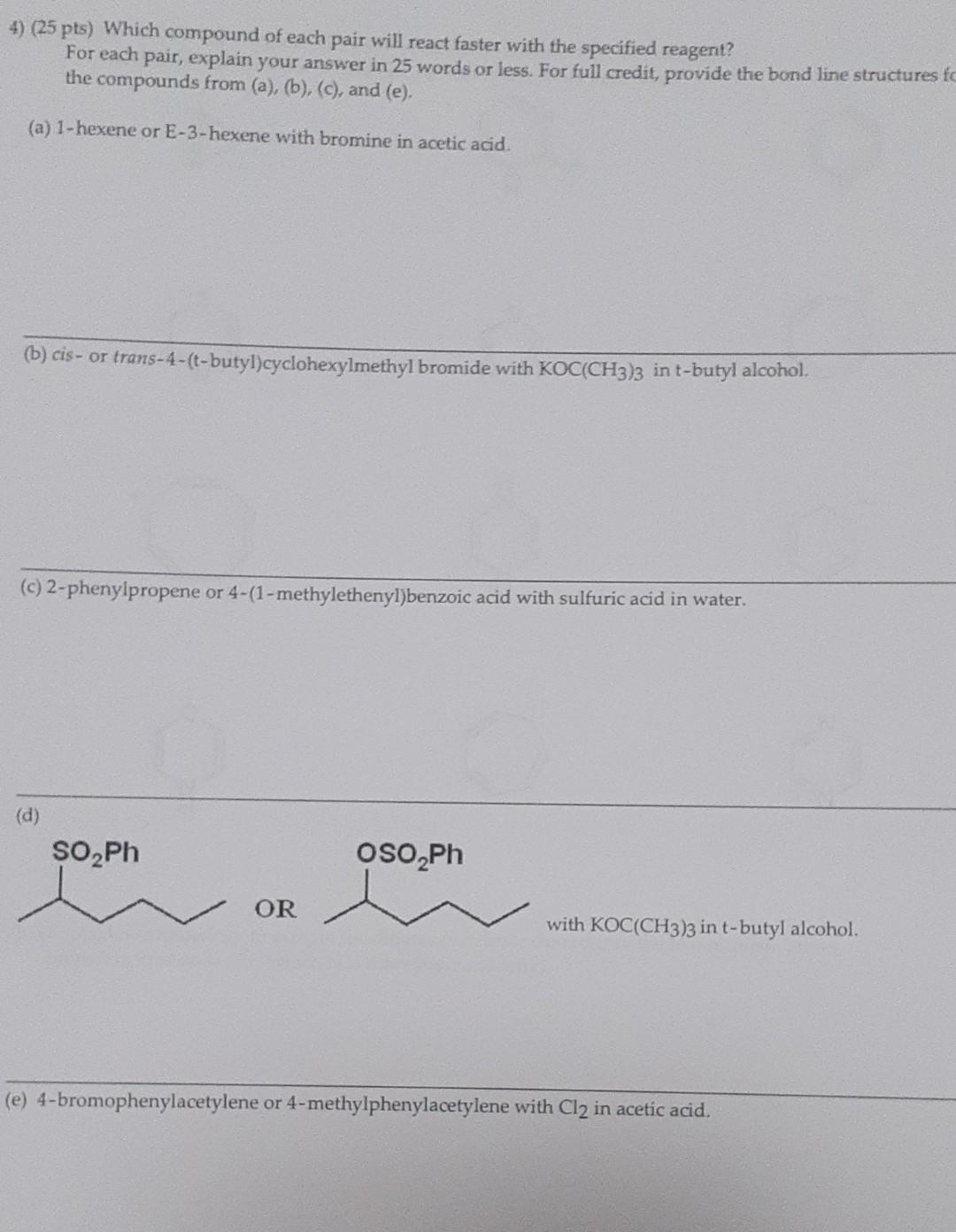 4 25 Pts Which Compound Of Each Pair Will React Faster With The Specified Reagent For Each Pair Explain Your Answer 1