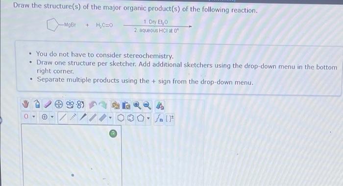 Draw The Structure S Of The Major Organic Product S Of The Following Reaction 1 Dry E1 0 Mgbr H C 0 2 Aqueous Hc 1