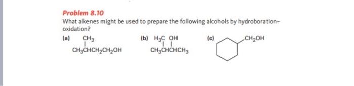 Problem 8 10 What Alkenes Might Be Used To Prepare The Following Alcohols By Hydroboration Oxidation A Ch3 B H3c O 1
