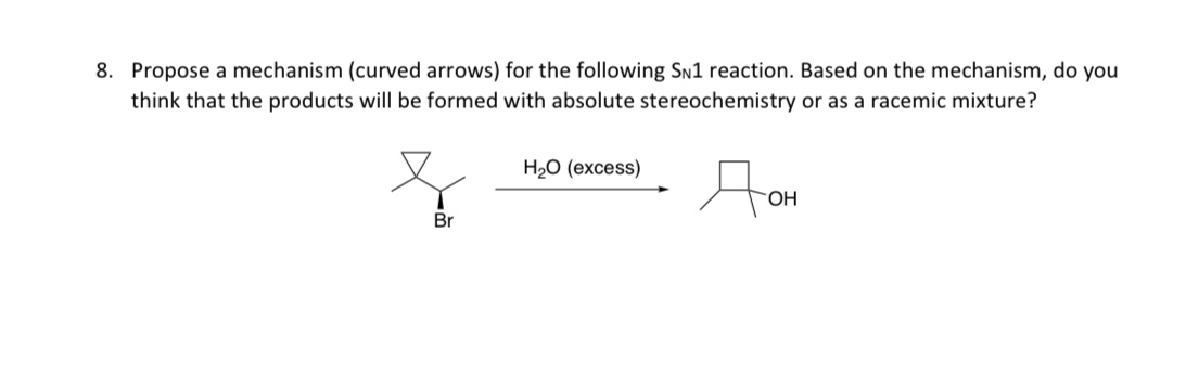 8 Propose A Mechanism Curved Arrows For The Following Sn1 Reaction Based On The Mechanism Do You Think That The Pro 1