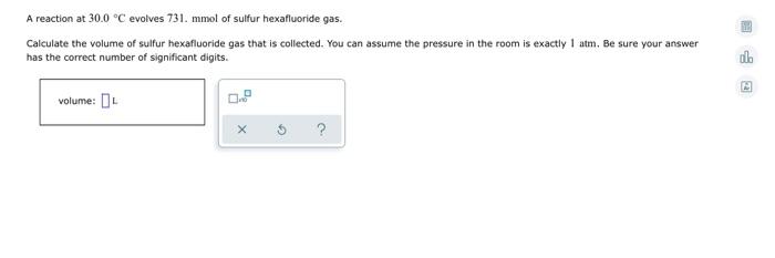 A Reaction At 30 0 C Evolves 731 Mmol Of Sulfur Hexafluoride Gas Calculate The Volume Of Sulfur Hexafluoride Gas That 1
