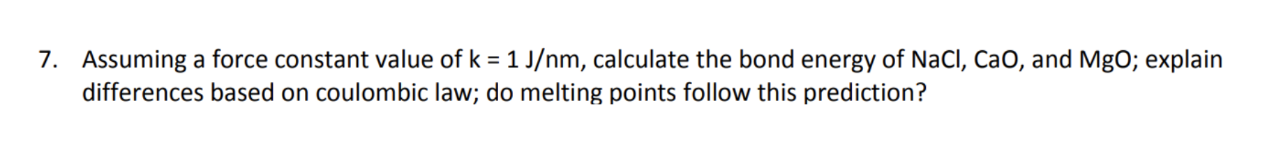 7 Assuming A Force Constant Value Of K 1 J Nm Calculate The Bond Energy Of Nacl Cao And Mgo Explain Differences B 1