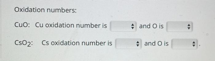 Oxidation Numbers Cuo Cu Oxidation Number Is 4 And O Is Cso2 Cs Oxidation Number Is A And O Is 1