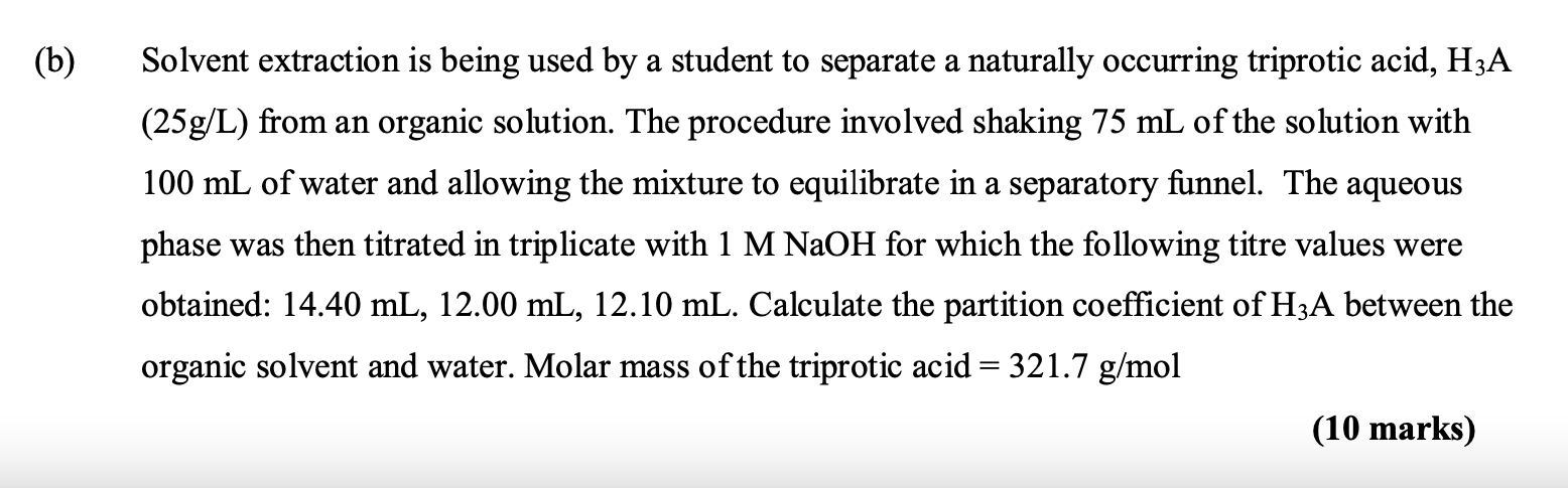 B Solvent Extraction Is Being Used By A Student To Separate A Naturally Occurring Triprotic Acid H3a 25g L From An 1