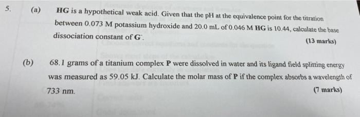 5 A Hg Is A Hypothetical Weak Acid Given That The Ph At The Equivalence Point For The Titration Between 0 073 M Pota 1