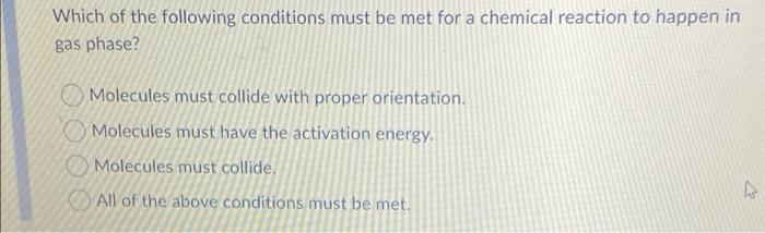 Which Of The Following Conditions Must Be Met For A Chemical Reaction To Happen In Gas Phase Molecules Must Collide Wit 1