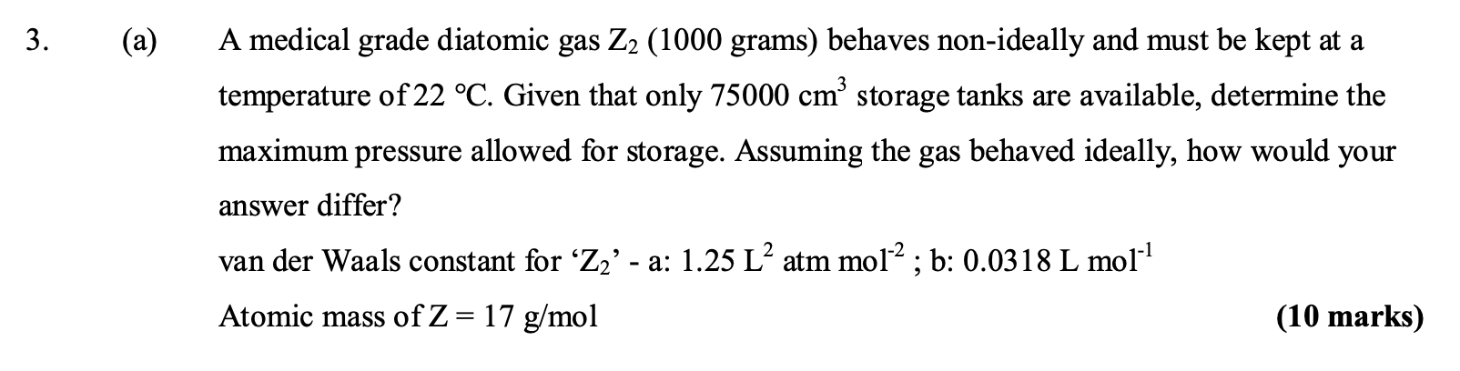 3 A A Medical Grade Diatomic Gas Z2 1000 Grams Behaves Non Ideally And Must Be Kept At A Temperature Of 22 C Give 1