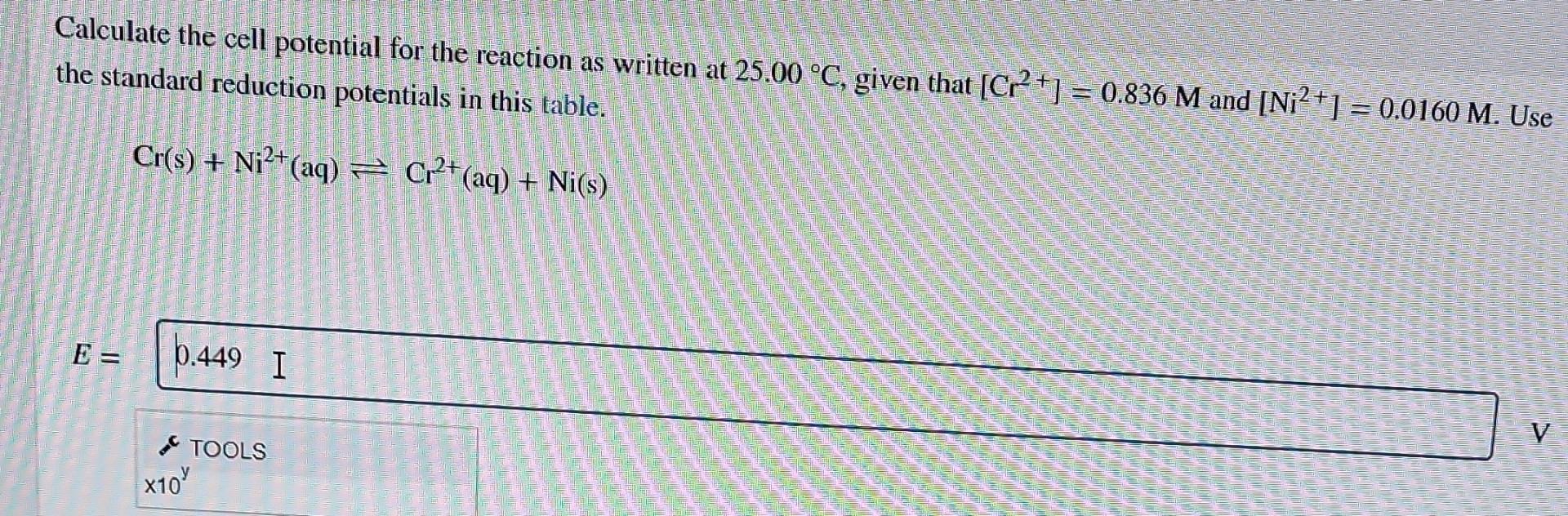 Calculate The Cell Potential For The Reaction As Written At 25 00 C Given That Cr2 0 836 M And Ni2 1 0 0160 M 1