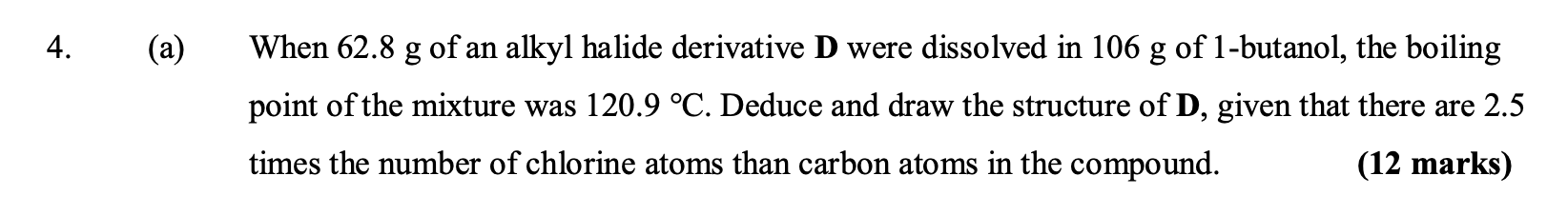 4 A When 62 8 G Of An Alkyl Halide Derivative D Were Dissolved In 106 G Of 1 Butanol The Boiling Point Of The Mixtur 1