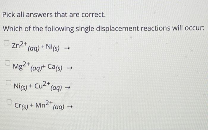 Pick All Answers That Are Correct Which Of The Following Single Displacement Reactions Will Occur Zn2 Aq Ni S 1