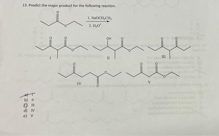 13 Predict The Major Product For The Following Reaction 1 Naoch Ch 2 H20 Oh Ii Iii In The Yule Iv B Ii Posa D Iv E 1