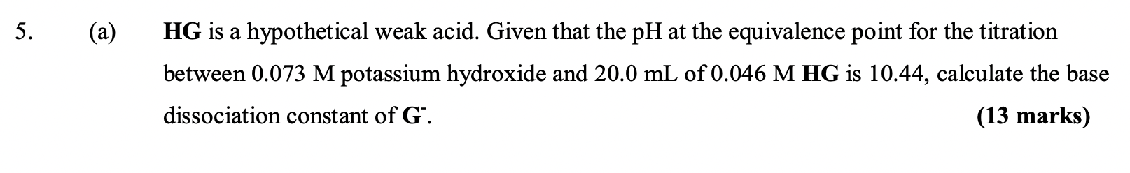 5 A Hg Is A Hypothetical Weak Acid Given That The Ph At The Equivalence Point For The Titration Between 0 073 M Pota 1