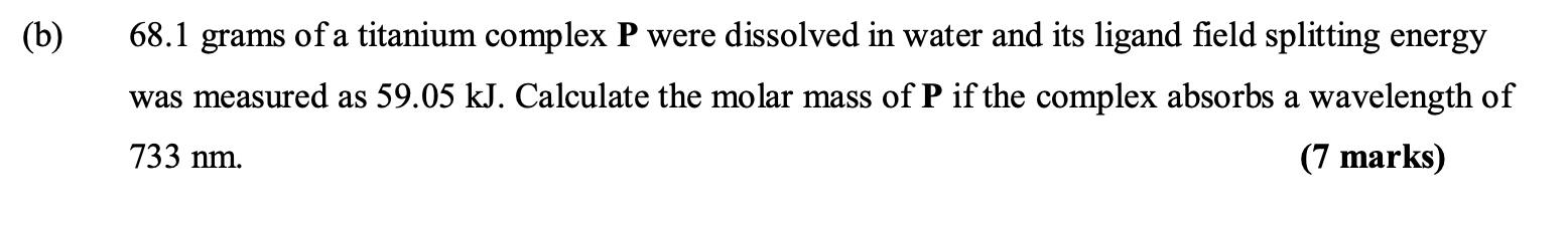 B 68 1 Grams Of A Titanium Complex P Were Dissolved In Water And Its Ligand Field Splitting Energy Was Measured As 59 1