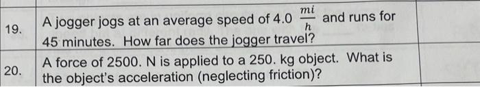 19 Mi A Jogger Jogs At An Average Speed Of 4 0 And Runs For H 45 Minutes How Far Does The Jogger Travel A Force Of 25 1