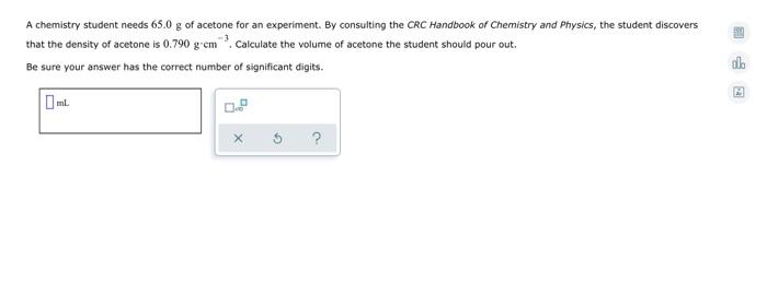 A Chemistry Student Needs 65 0 G Of Acetone For An Experiment By Consulting The Crc Handbook Of Chemistry And Physics 1