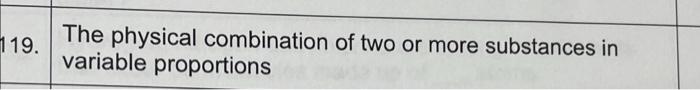 119 The Physical Combination Of Two Or More Substances In Variable Proportions 1
