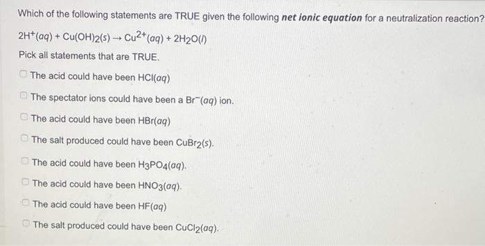 Which Of The Following Statements Are True Given The Following Net Ionic Equation For A Neutralization Reaction 2h Aq 1