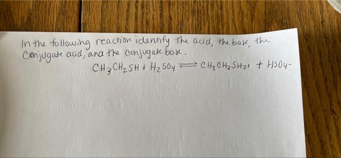 In The Following Reaction Identify The Acid The Base The Conjugate Acid And The Conjugate Boxe Ch3 Ch2 Sh H2s0y 1