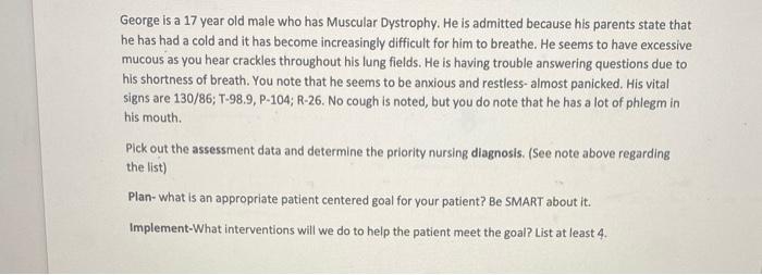 George Is A 17 Year Old Male Who Has Muscular Dystrophy He Is Admitted Because His Parents State That He Has Had A Cold 1