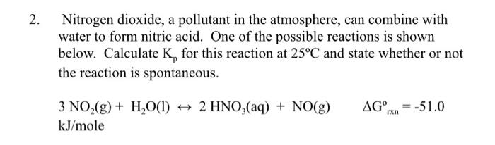 2 Nitrogen Dioxide A Pollutant In The Atmosphere Can Combine With Water To Form Nitric Acid One Of The Possible Reac 1