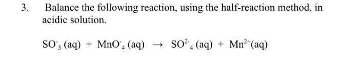 3 Balance The Following Reaction Using The Half Reaction Method In Acidic Solution So Aq Mno4 Aq So4 Aq M 1