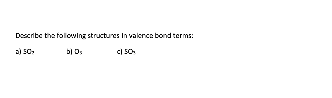 Describe The Following Structures In Valence Bond Terms A So2 B 03 C So3 1