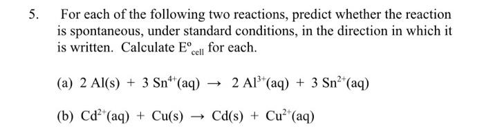 5 For Each Of The Following Two Reactions Predict Whether The Reaction Is Spontaneous Under Standard Conditions In T 1