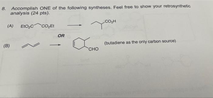 8 Accomplish One Of The Following Syntheses Feel Free To Show Your Retrosynthetic Analysis 24 Pts Co2h A Etoqc Co 1
