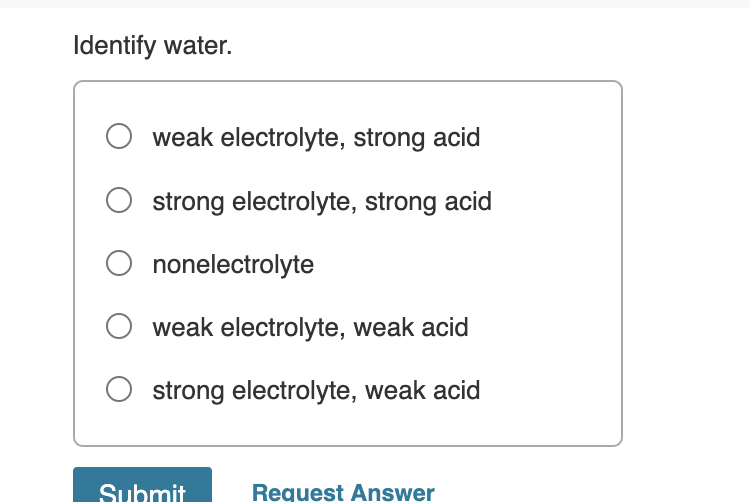 Identify Water Weak Electrolyte Strong Acid Strong Electrolyte Strong Acid Nonelectrolyte Weak Electrolyte Weak Acid 1