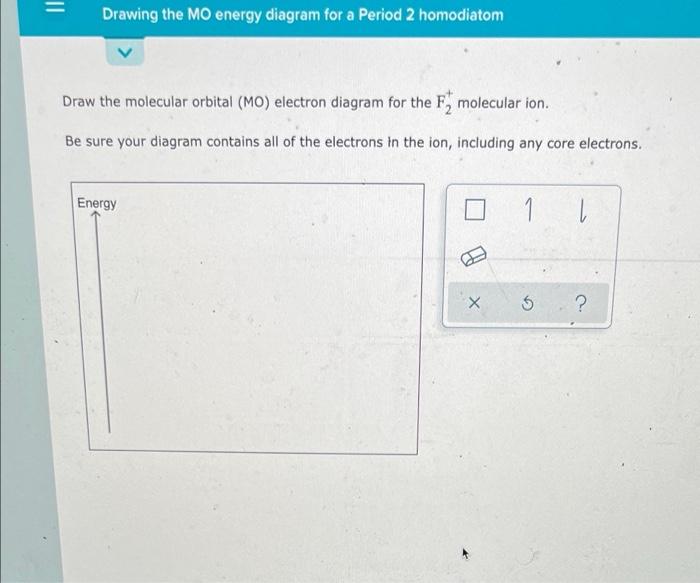 Drawing The Mo Energy Diagram For A Period 2 Homodiatom Draw The Molecular Orbital Mo Electron Diagram For The F Mole 1