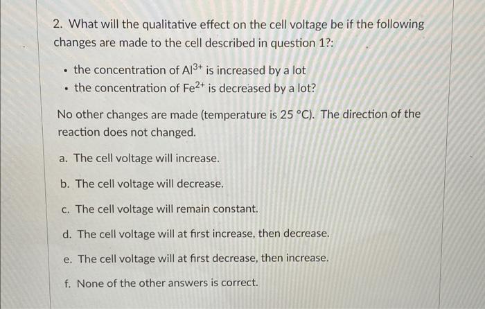 2 What Will The Qualitative Effect On The Cell Voltage Be If The Following Changes Are Made To The Cell Described In 1