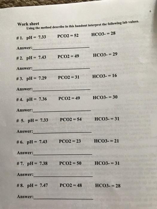 Work Sheet Using The Method Describe In This Handout Interpret The Following Lab Values 1 Ph 7 33 Pco2 52 Hco3 1