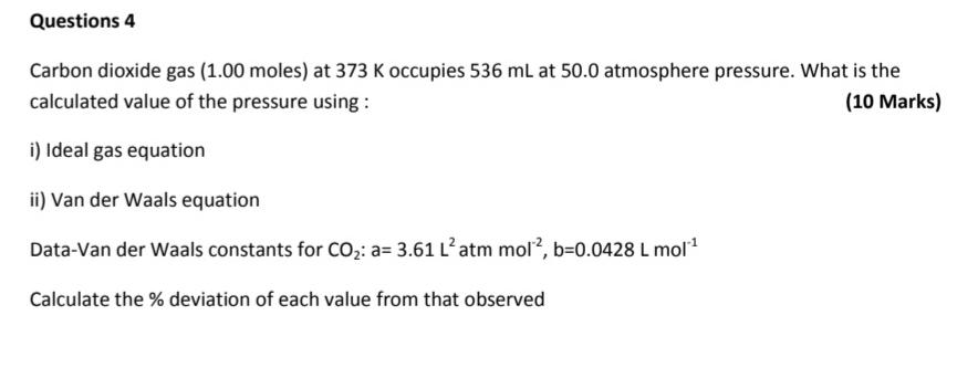 Questions 4 Carbon Dioxide Gas 1 00 Moles At 373 K Occupies 536 Ml At 50 0 Atmosphere Pressure What Is The Calculated 1