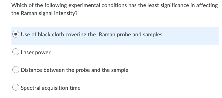 Which Of The Following Experimental Conditions Has The Least Significance In Affecting The Raman Signal Intensity Use O 1