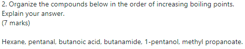 2 Organize The Compounds Below In The Order Of Increasing Boiling Points Explain Your Answer 7 Marks Hexane Pentan 1